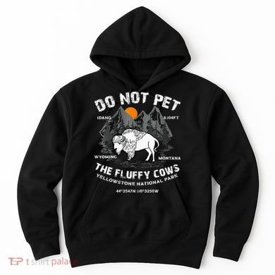 Do Not Pet Fluffy Cows Bison Yellowstone National Park Hoodie