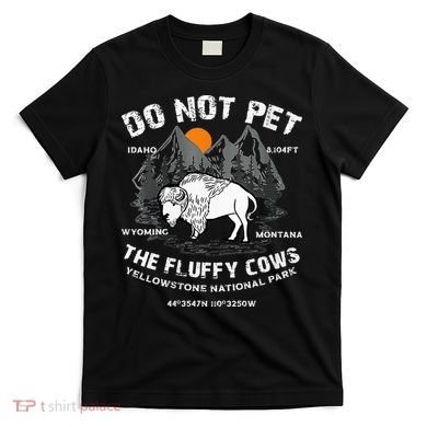 Do Not Pet Fluffy Cows Bison Yellowstone National Park T-Shirt