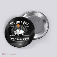 Do Not Pet Fluffy Cows Bison Yellowstone National Park Button thumb 0