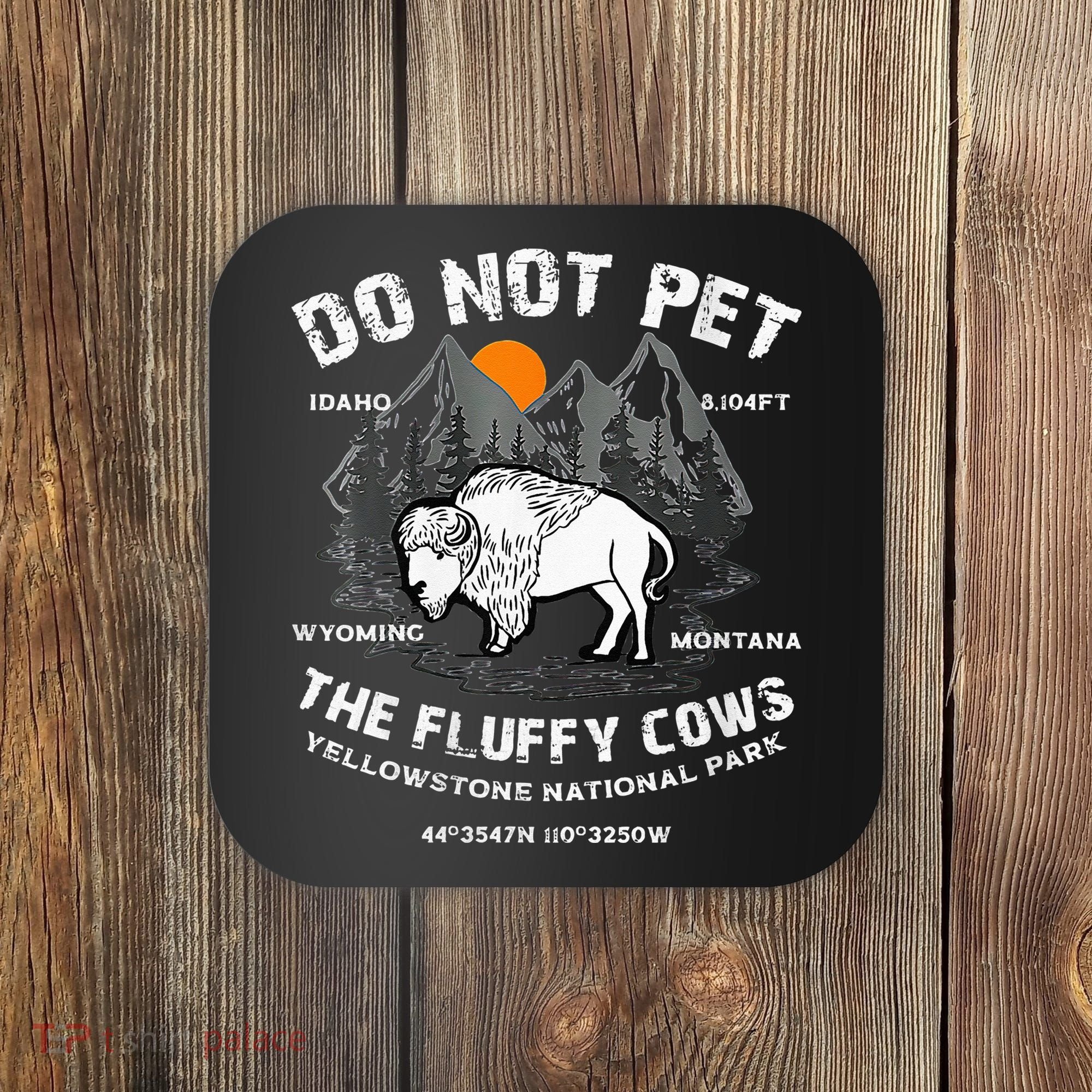 Do Not Pet Fluffy Cows Bison Yellowstone National Park Coaster