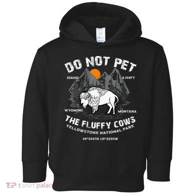 Do Not Pet Fluffy Cows Bison Yellowstone National Park Toddler Hoodie
