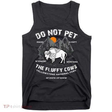 Do Not Pet Fluffy Cows Bison Yellowstone National Park Tank Top