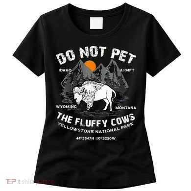 Do Not Pet Fluffy Cows Bison Yellowstone National Park Women's T-Shirt