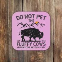 Do Not Pet The Fluffy Cows Yellowstone National Park Cows Coaster thumb 0