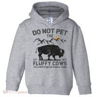 Do Not Pet The Fluffy Cows Yellowstone National Park Cows Toddler Hoodie thumb 0