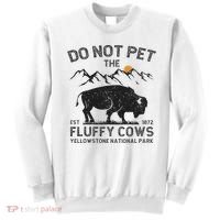 Do Not Pet The Fluffy Cows Yellowstone National Park Cows Sweatshirt thumb 0