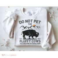Do Not Pet The Fluffy Cows Yellowstone National Park Cows Sweatshirt thumb 2