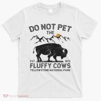 Do Not Pet The Fluffy Cows Yellowstone National Park Cows T-Shirt thumb 0