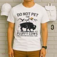 Do Not Pet The Fluffy Cows Yellowstone National Park Cows T-Shirt thumb 6
