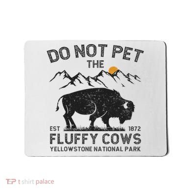 Do Not Pet The Fluffy Cows Yellowstone National Park Cows Mousepad