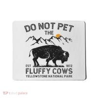 Do Not Pet The Fluffy Cows Yellowstone National Park Cows Mousepad thumb 0