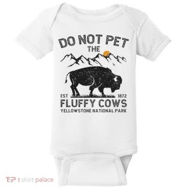 Do Not Pet The Fluffy Cows Yellowstone National Park Cows Baby Bodysuit