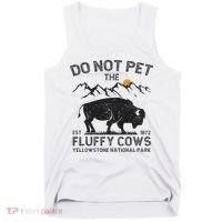 Do Not Pet The Fluffy Cows Yellowstone National Park Cows Tank Top thumb 0