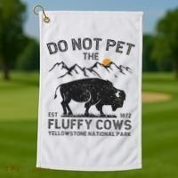 Do Not Pet The Fluffy Cows Yellowstone National Park Cows Golf Towel thumb 1