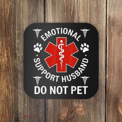 Do Not Pet Emotional Support Husband Funny Emotional Coaster