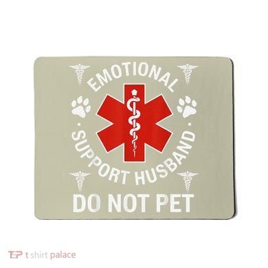 Do Not Pet Emotional Support Husband Funny Emotional Mousepad