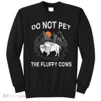 Do Not Pet The Fluffy Cows Funny Bison Gift Yellowstone Park Sweatshirt thumb 0