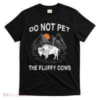Do Not Pet The Fluffy Cows Funny Bison Gift Yellowstone Park T-Shirt thumb 0