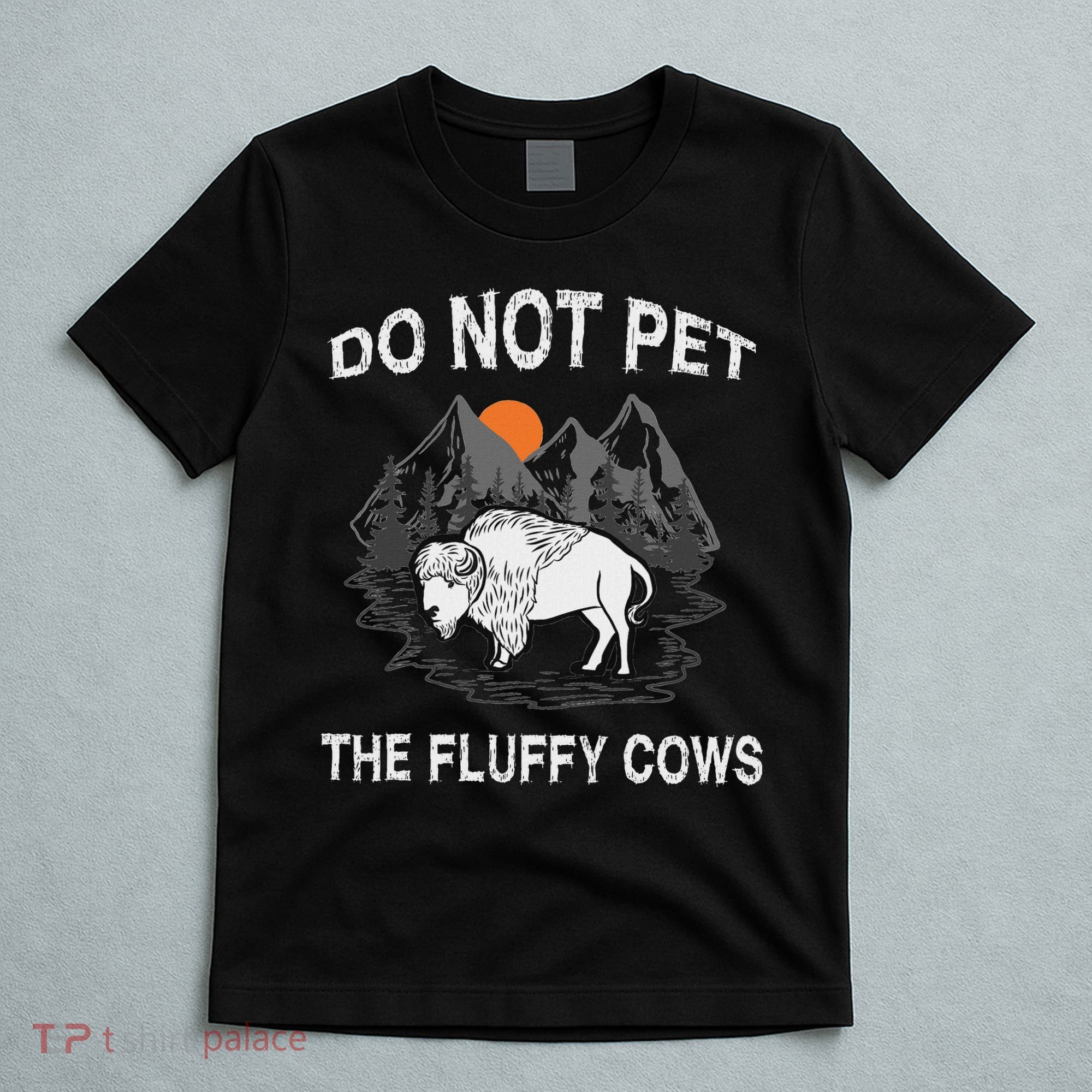 Do Not Pet The Fluffy Cows Funny Bison Gift Yellowstone Park T-Shirt