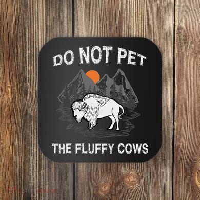 Do Not Pet The Fluffy Cows Funny Bison Gift Yellowstone Park Coaster