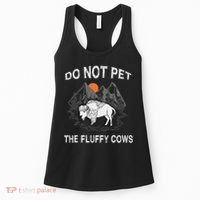 Do Not Pet The Fluffy Cows Funny Bison Gift Yellowstone Park Women's Tank Top thumb 0