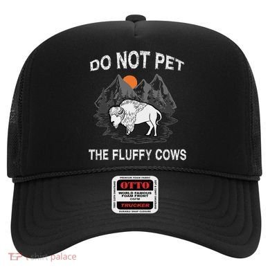 Do Not Pet The Fluffy Cows Funny Bison Gift Yellowstone Park Hat