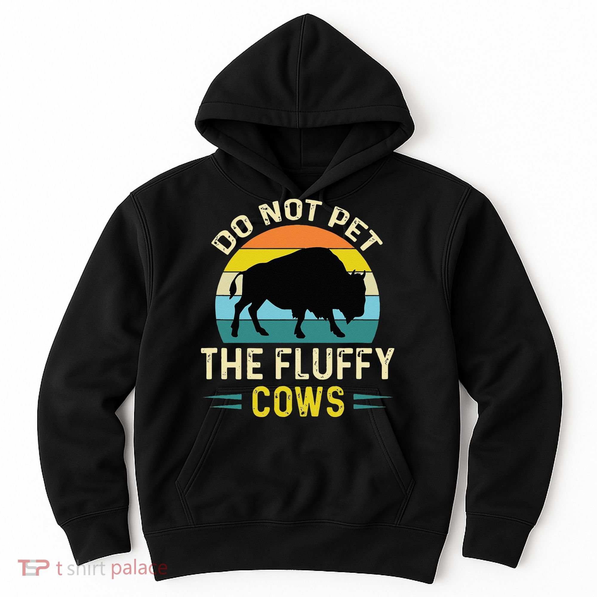 Do Not Pet The Fluffy Cows Funny Bison Yellowstone Park Hoodie