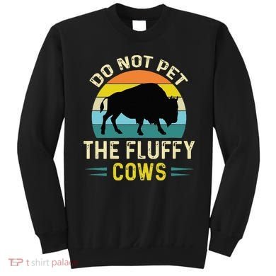 Do Not Pet The Fluffy Cows Funny Bison Yellowstone Park Sweatshirt