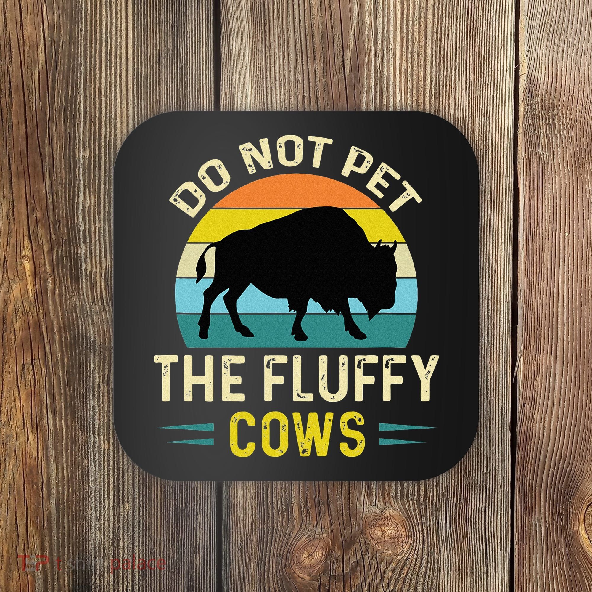 Do Not Pet The Fluffy Cows Funny Bison Yellowstone Park Coaster
