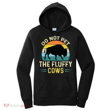 Do Not Pet The Fluffy Cows Funny Bison Yellowstone Park Women's Hoodie