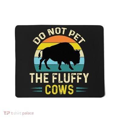 Do Not Pet The Fluffy Cows Funny Bison Yellowstone Park Mousepad