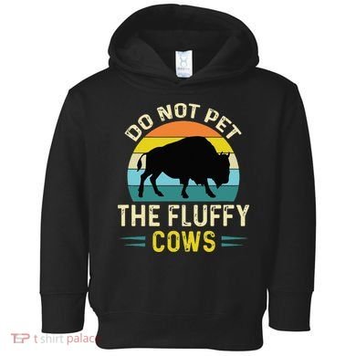 Do Not Pet The Fluffy Cows Funny Bison Yellowstone Park Toddler Hoodie