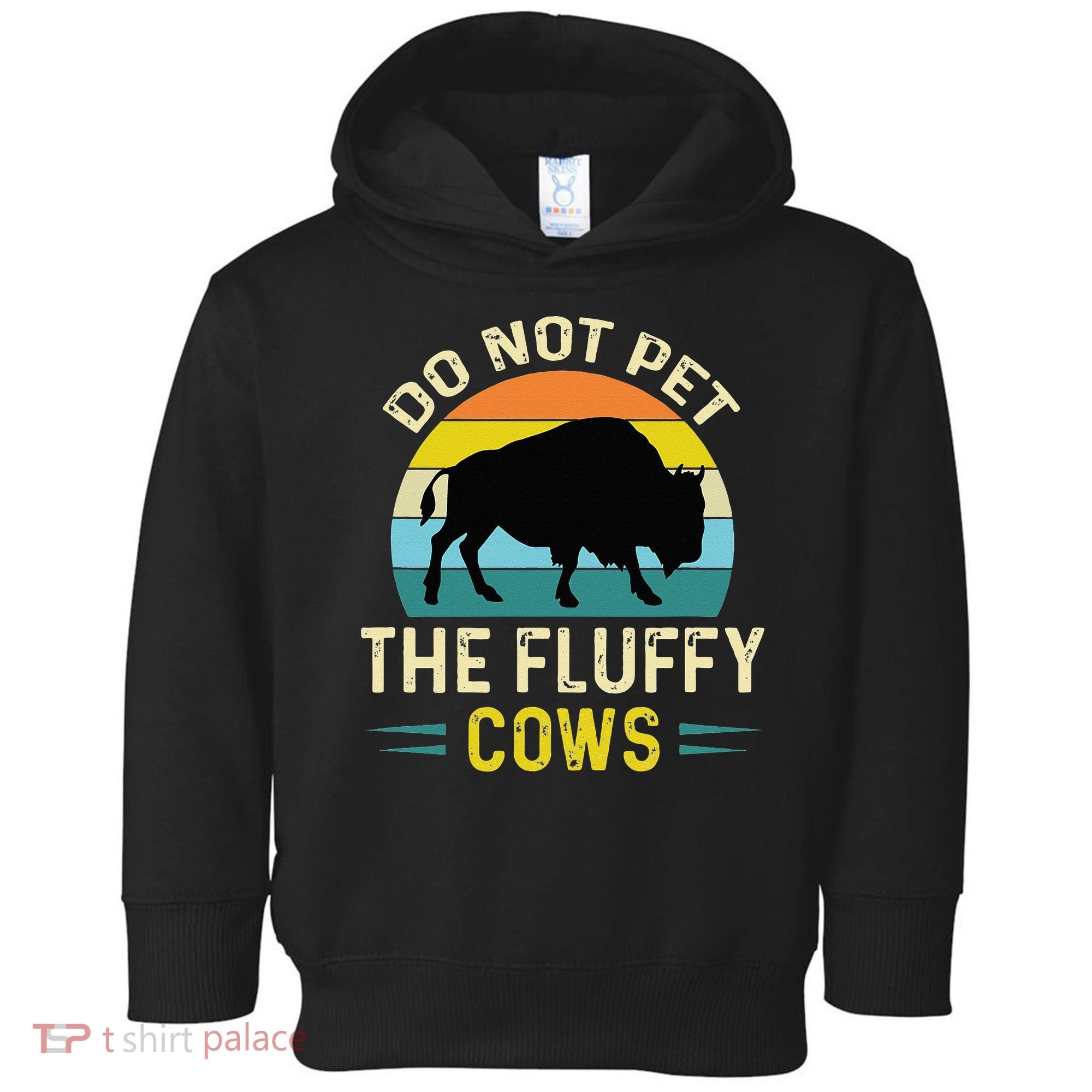 Do Not Pet The Fluffy Cows Funny Bison Yellowstone Park Toddler Hoodie