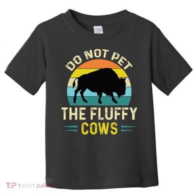 Do Not Pet The Fluffy Cows Funny Bison Yellowstone Park Toddler T-Shirt