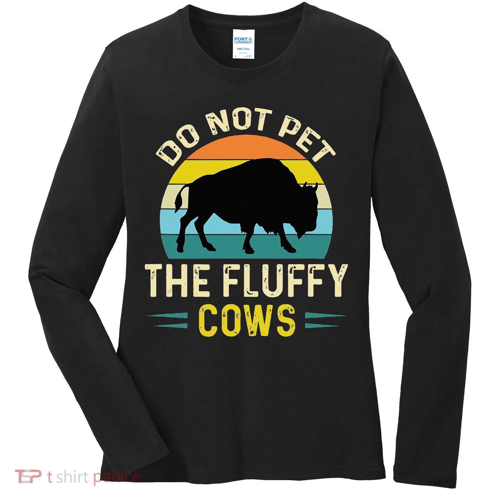 Do Not Pet The Fluffy Cows Funny Bison Yellowstone Park Women's Long Sleeve Shirt