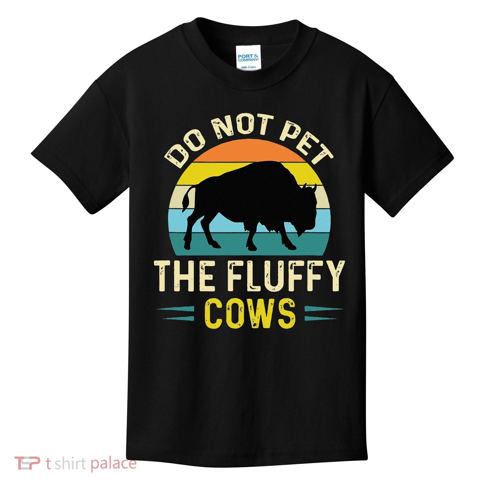 Do Not Pet The Fluffy Cows Funny Bison Yellowstone Park Kids T-Shirt