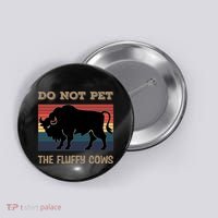 Do Not Pet The Fluffy Cows Button thumb 0