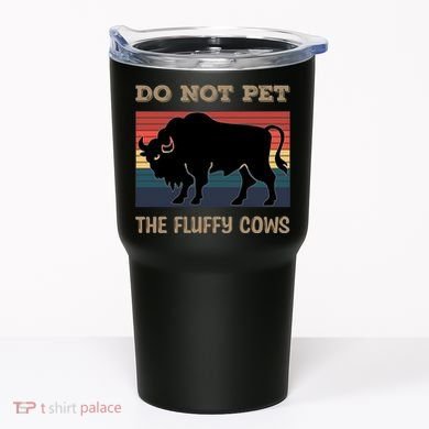 Do Not Pet The Fluffy Cows Tumbler