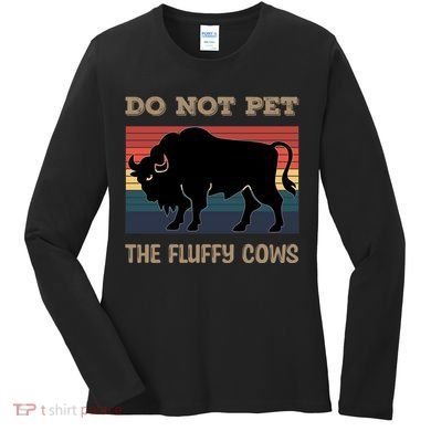 Do Not Pet The Fluffy Cows Women's Long Sleeve Shirt