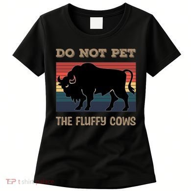 Do Not Pet The Fluffy Cows Women's T-Shirt