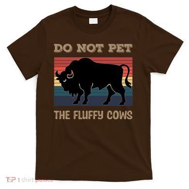 Do Not Pet The Fluffy Cows T-Shirt