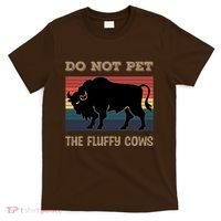 Do Not Pet The Fluffy Cows T-Shirt thumb 0
