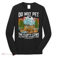 Do Not Pet The Fluffy Cows Bison Yellowstone National Park Long Sleeve Shirt thumb 0
