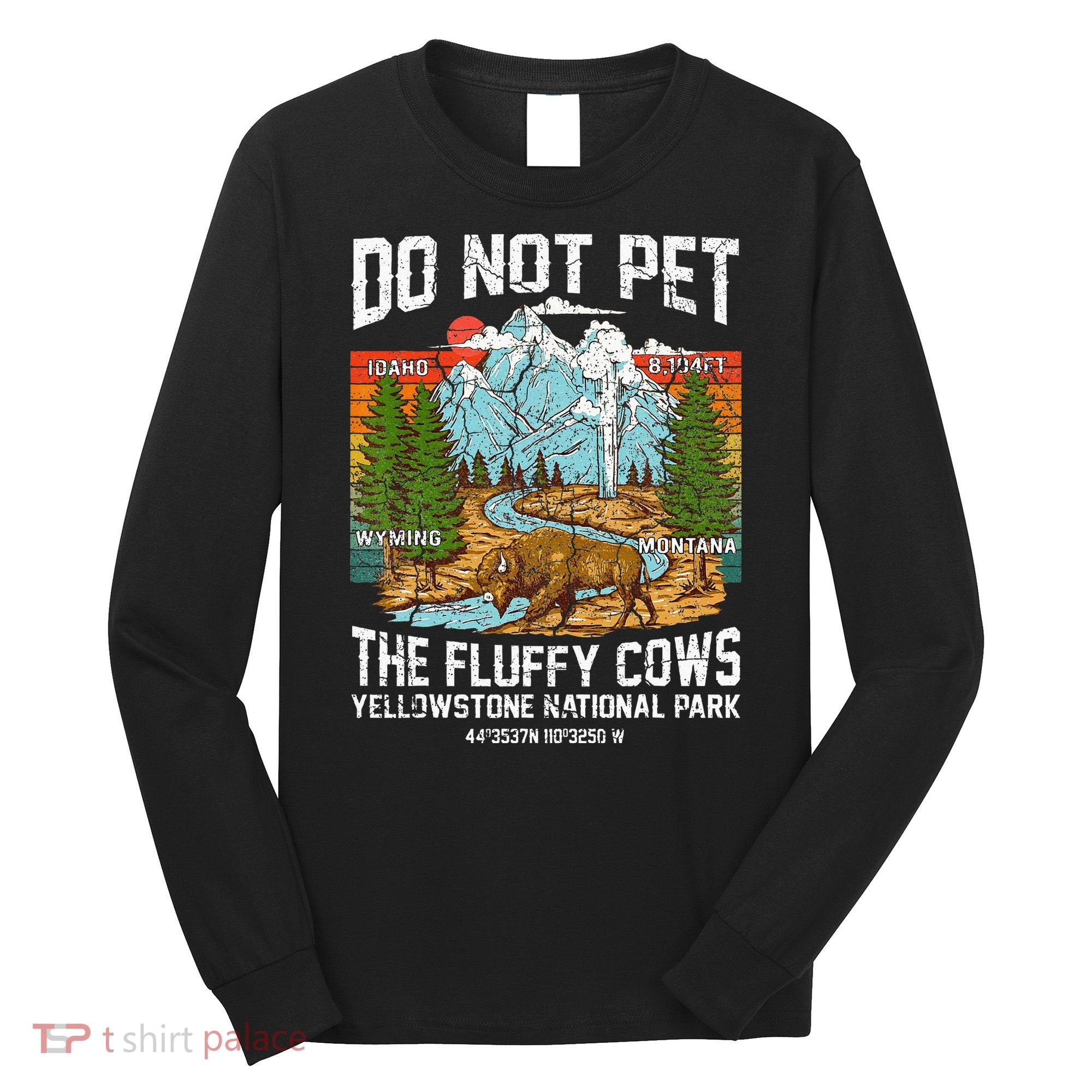 Do Not Pet The Fluffy Cows Bison Yellowstone National Park Long Sleeve Shirt