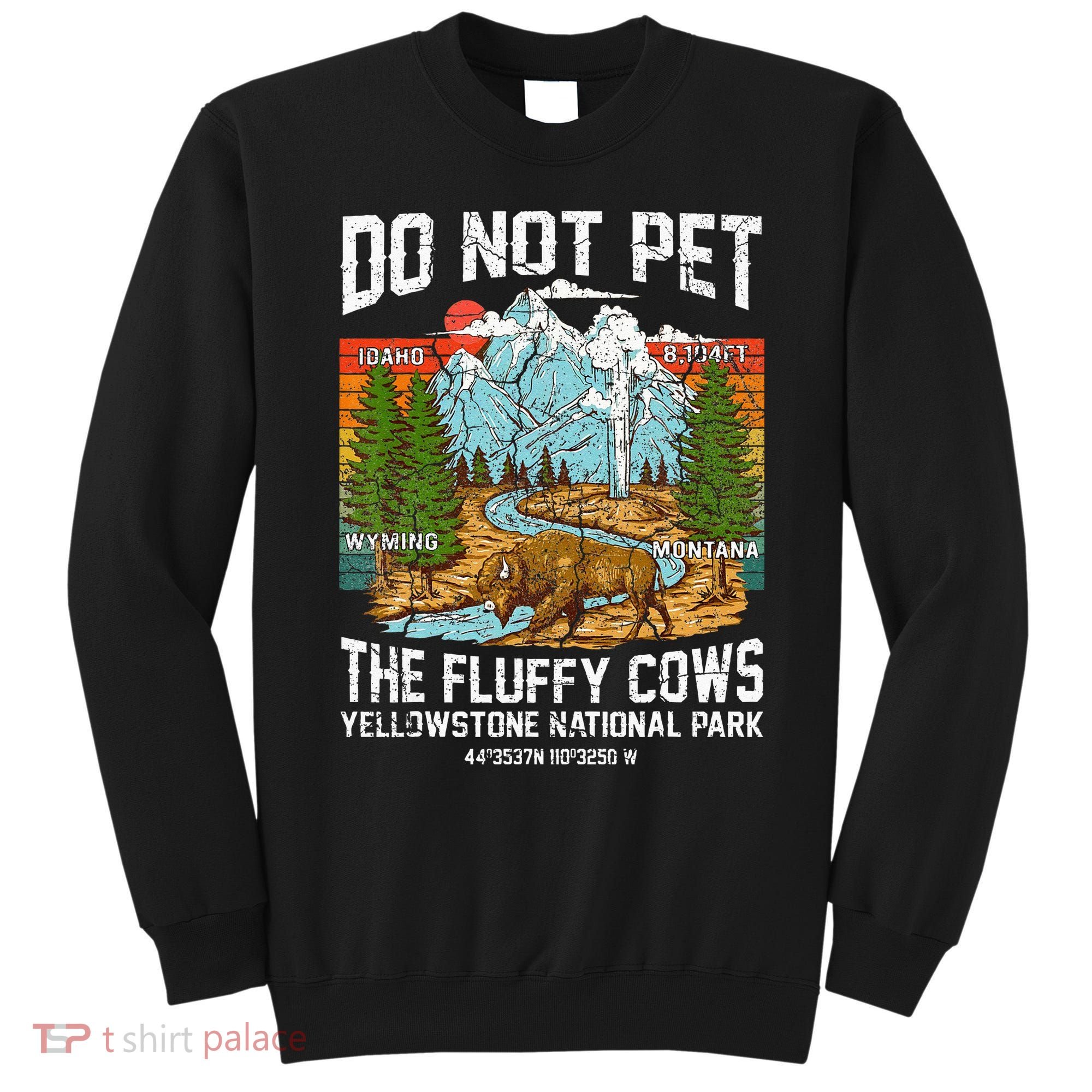 Do Not Pet The Fluffy Cows Bison Yellowstone National Park Sweatshirt