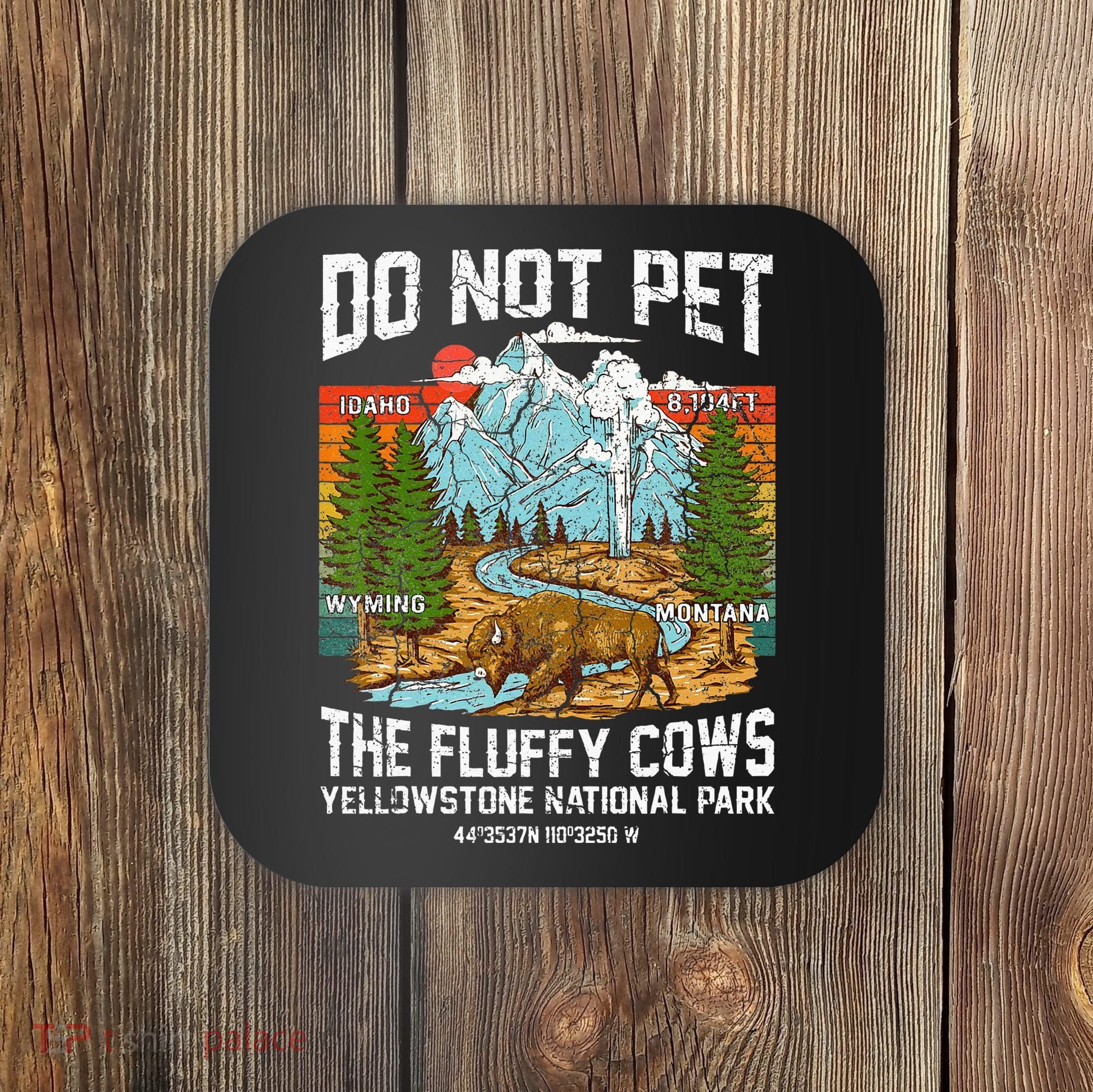Do Not Pet The Fluffy Cows Bison Yellowstone National Park Coaster
