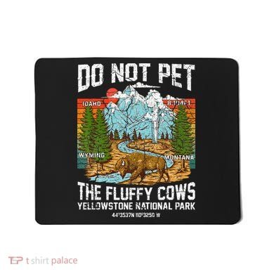 Do Not Pet The Fluffy Cows Bison Yellowstone National Park Mousepad