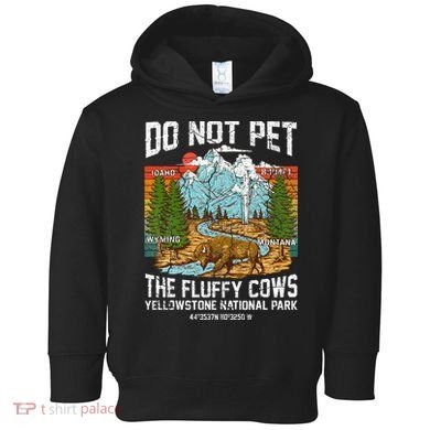 Do Not Pet The Fluffy Cows Bison Yellowstone National Park Toddler Hoodie
