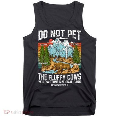 Do Not Pet The Fluffy Cows Bison Yellowstone National Park Tank Top