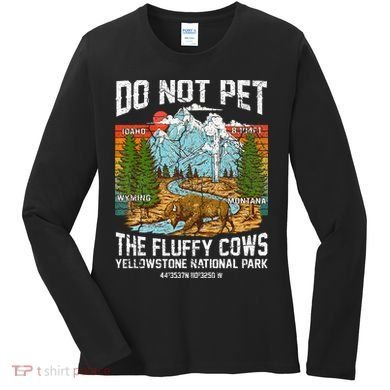 Do Not Pet The Fluffy Cows Bison Yellowstone National Park Women's Long Sleeve Shirt